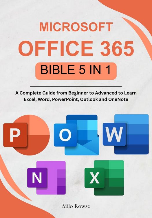 Produktbild: Microsoft Office 365 Bible 5 in 1: A Complete Guide from Beginner to Advanced to Learn Excel, Word, PowerPoint, Outlook and OneNote