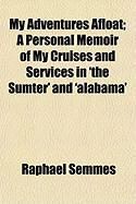 Produktbild: My Adventures Afloat; A Personal Memoir of My Cruises and Services in 'The Sumter' and 'Alabama'