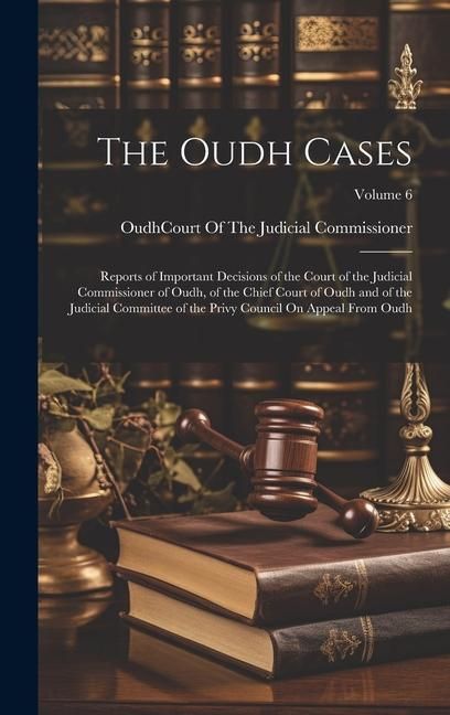 Produktbild: The Oudh Cases: Reports of Important Decisions of the Court of the Judicial Commissioner of Oudh, of the Chief Court of Oudh and of th