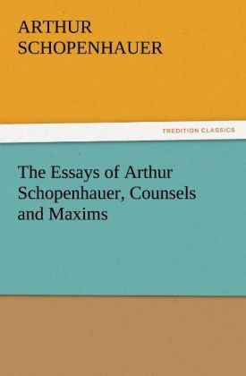Produktbild: The Essays of Arthur Schopenhauer, Counsels and Maxims