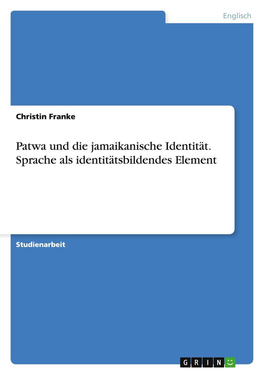 Produktbild: Patwa und die jamaikanische Identit&auml;t. Sprache als identit&auml;tsbildendes Element