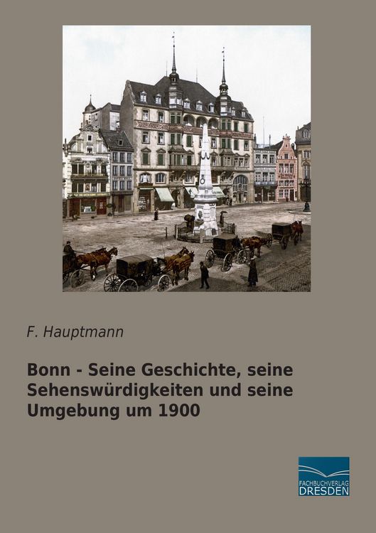 Produktbild: Bonn - Seine Geschichte, seine Sehensw&uuml;rdigkeiten und seine Umgebung um 1900