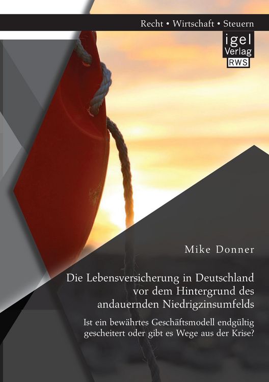 Produktbild: Die Lebensversicherung in Deutschland vor dem Hintergrund des andauernden Niedrigzinsumfelds: Ist ein bew&auml;hrtes Gesch&auml;ftsmodell endg&uuml;ltig gescheitert oder gibt es Wege aus der Krise?