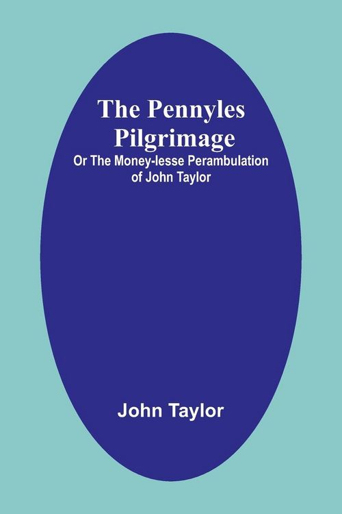 Produktbild: The Pennyles Pilgrimage; Or The Money-lesse Perambulation of John Taylor