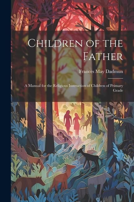 Produktbild: Children of the Father: A Manual for the Religious Instruction of Children of Primary Grade