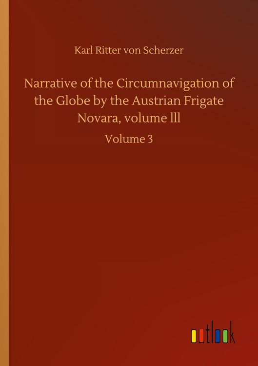 Produktbild: Narrative of the Circumnavigation of the Globe by the Austrian Frigate Novara, volume lll
