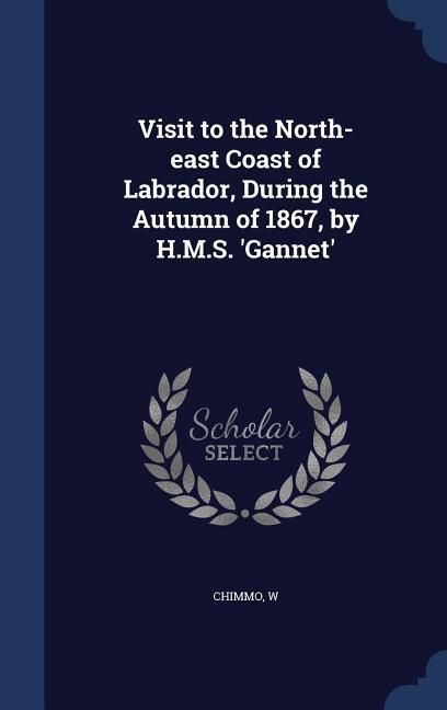 Produktbild: Visit to the North-east Coast of Labrador, During the Autumn of 1867, by H.M.S. 'Gannet'