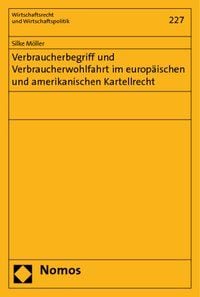 Produktbild: Verbraucherbegriff und Verbraucherwohlfahrt im europ&auml;ischen und amerikanischen Kartellrecht