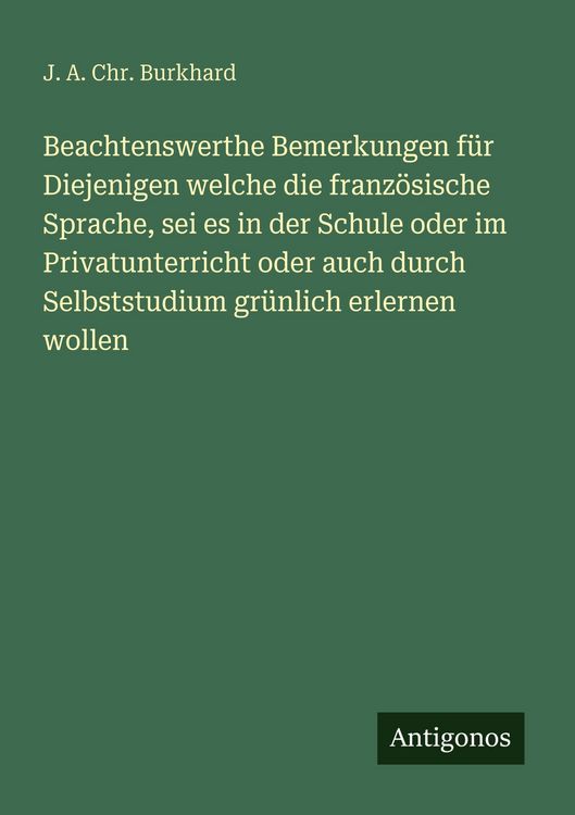 Produktbild: Beachtenswerthe Bemerkungen f&uuml;r Diejenigen welche die franz&ouml;sische Sprache, sei es in der Schule oder im Privatunterricht oder auch durch Selbststudiu
