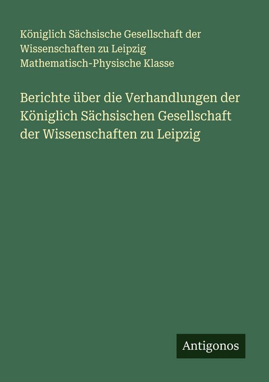Produktbild: Berichte &uuml;ber die Verhandlungen der K&ouml;niglich S&auml;chsischen Gesellschaft der Wissenschaften zu Leipzig