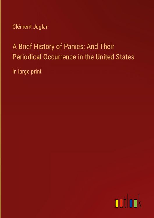Produktbild: A Brief History of Panics; And Their Periodical Occurrence in the United States