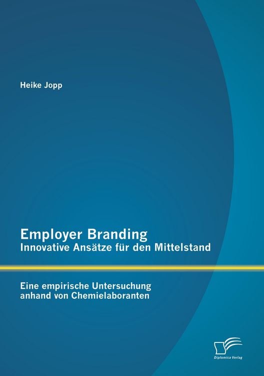 Produktbild: Employer Branding - Innovative Ans&auml;tze f&uuml;r den Mittelstand: Eine empirische Untersuchung anhand von Chemielaboranten
