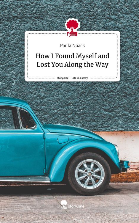 Produktbild: How I Found Myself and Lost You Along the Way. Life is a Story - story.one