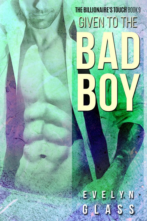 Produktbild: Given to the Bad Boy (The Billionaire's Touch, #9)