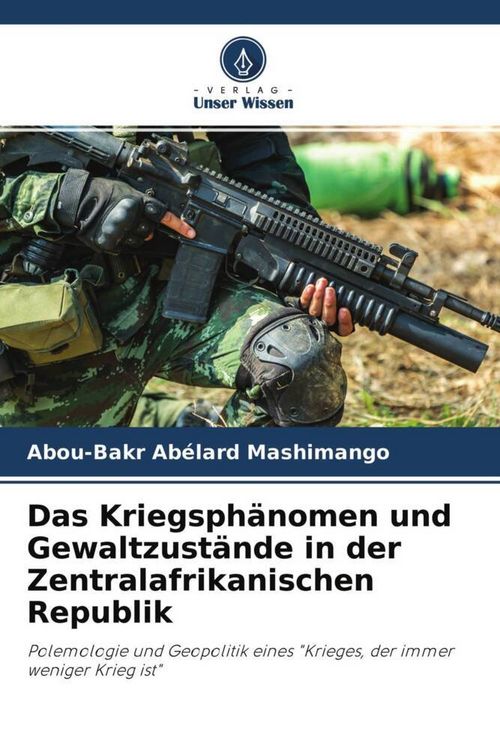 Produktbild: Das Kriegsph&auml;nomen und Gewaltzust&auml;nde in der Zentralafrikanischen Republik