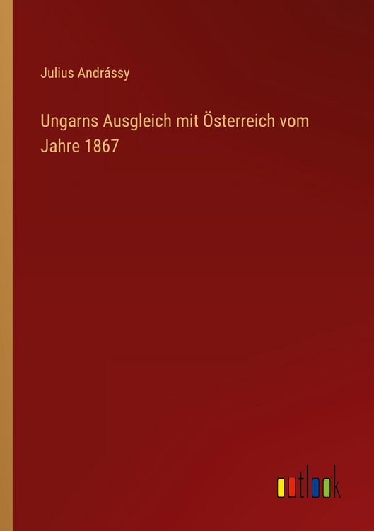 Produktbild: Ungarns Ausgleich mit &Ouml;sterreich vom Jahre 1867