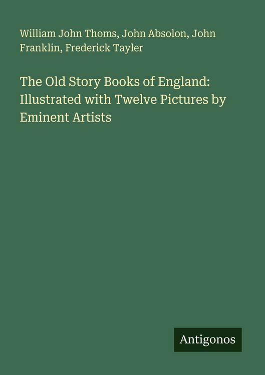 Produktbild: The Old Story Books of England: Illustrated with Twelve Pictures by Eminent Artists