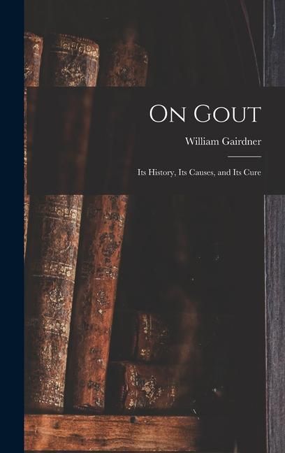 Produktbild: On Gout: Its History, Its Causes, and Its Cure