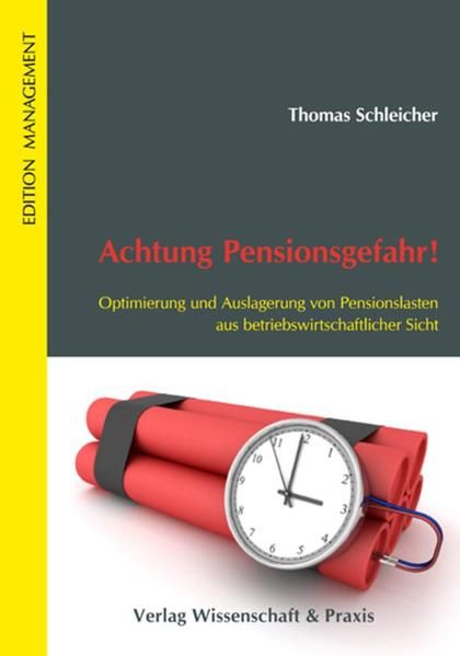 Produktbild: Achtung Pensionsgefahr! Optimierung und Auslagerung von Pensionslasten aus betriebswirtschaftlicher Sicht.