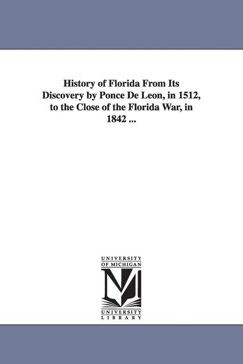 Produktbild: History of Florida From Its Discovery by Ponce De Leon, in 1512, to the Close of the Florida War, in 1842 ...