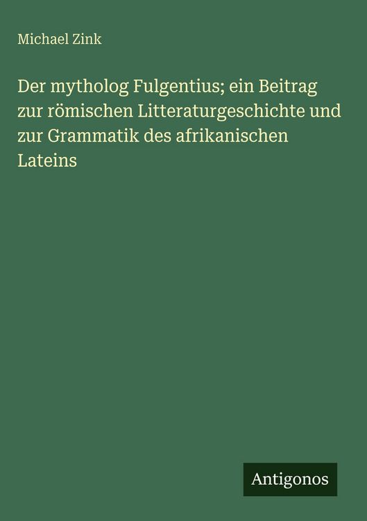 Produktbild: Der mytholog Fulgentius; ein Beitrag zur r&ouml;mischen Litteraturgeschichte und zur Grammatik des afrikanischen Lateins