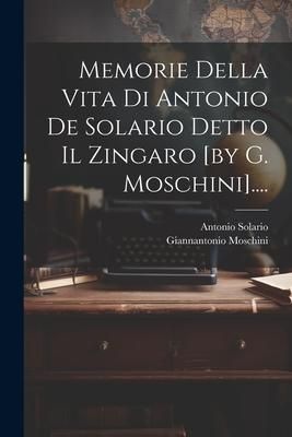 Produktbild: Memorie Della Vita Di Antonio De Solario Detto Il Zingaro [by G. Moschini]....