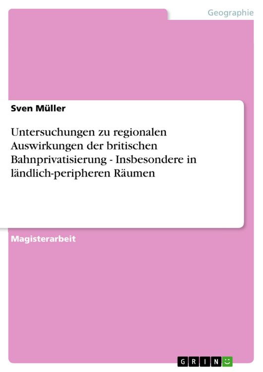 Produktbild: Untersuchungen zu regionalen Auswirkungen der britischen Bahnprivatisierung - Insbesondere in l&auml;ndlich-peripheren R&auml;umen