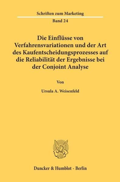 Produktbild: Die Einfl&uuml;sse von Verfahrensvariationen und der Art des Kaufentscheidungsprozesses auf die Reliabilit&auml;t der Ergebnisse bei der Conjoint Analyse.