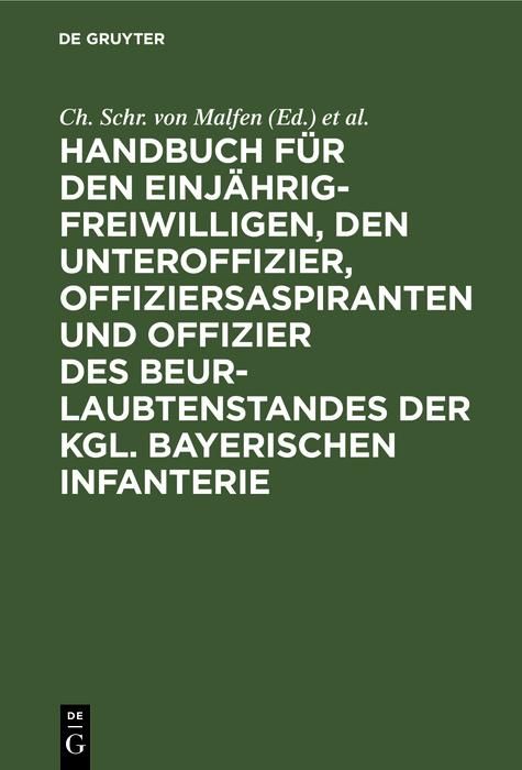 Produktbild: Handbuch f&uuml;r den Einj&auml;hrig-Freiwilligen, den Unteroffizier, Offiziersaspiranten und Offizier des Beurlaubtenstandes der kgl. bayerischen Infanterie