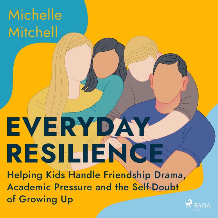 Produktbild: Everyday Resilience: Helping Kids Handle Friendship Drama, Academic Pressure and the Self-Doubt of Growing Up