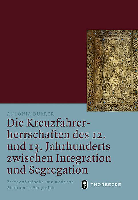 Produktbild: Die Kreuzfahrerherrschaften des 12. und 13. Jahrhunderts zwischen Integration und Segregation