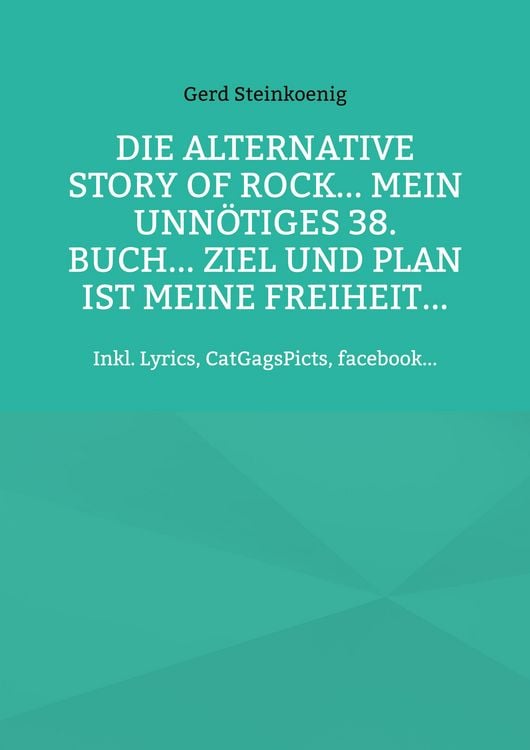 Produktbild: Die alternative Story of Rock... Mein unn&ouml;tiges 38. Buch... Ziel und Plan ist meine Freiheit...