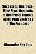 Produktbild: Successful Business-Men; Short Accounts of the Rise of Famous Firms, with Sketches of the Founders