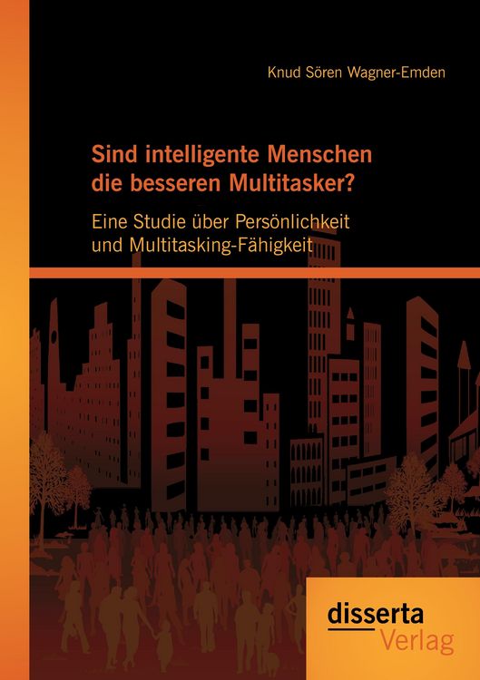 Produktbild: Sind intelligente Menschen die besseren Multitasker?: Eine Studie &uuml;ber Pers&ouml;nlichkeit und Multitasking-F&auml;higkeit