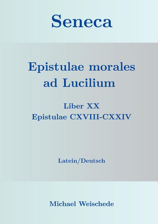 Produktbild: Seneca - Epistulae morales ad Lucilium - Liber XX Epistulae CXVIII-CXXIV