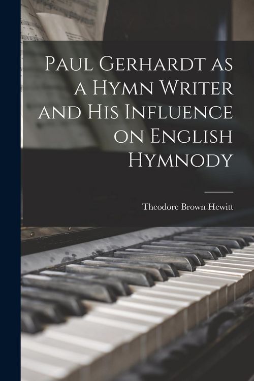 Produktbild: Paul Gerhardt as a Hymn Writer and His Influence on English Hymnody