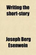 Produktbild: Writing the Short-Story; A Practical Handbook on the Rise, Structure, Writing, and Sale of the Modern Short-Story