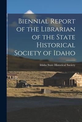 Produktbild: Biennial Report of the Librarian of the State Historical Society of Idaho