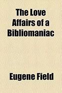 Produktbild: The Love Affairs of a Bibliomaniac