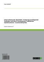 Produktbild: Unterrichtsstunde: Basketball - Festigung grundlegender Techniken und deren Anwendung in reduzierten Spielsituationen - Examenslehrprobe