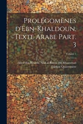 Produktbild: Prol&eacute;gom&egrave;nes d'Ebn-Khaldoun, texte Arabe Part. 3; Volume 1