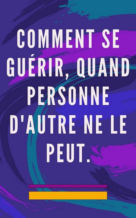 Produktbild: Comment se Gu&eacute;rir, Quand Personne D'autre ne le Peut.