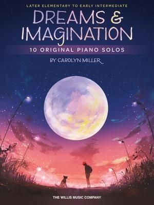 Produktbild: Dreams and Imagination: 10 Original Later Elementary to Early Intermediate Piano Solos by Carolyn Miller