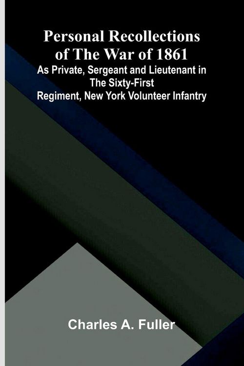 Produktbild: Personal Recollections of the War of 1861; As Private, Sergeant and Lieutenant in the Sixty-First Regiment, New York Volunteer Infantry