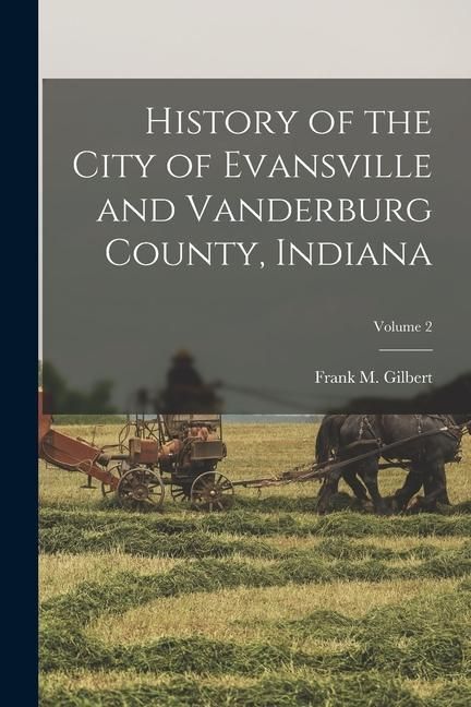 Produktbild: History of the City of Evansville and Vanderburg County, Indiana; Volume 2