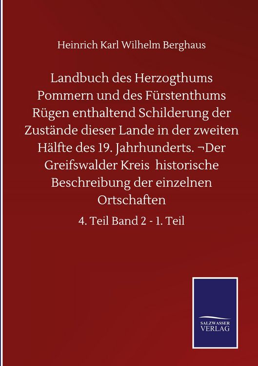 Produktbild: Landbuch des Herzogthums Pommern und des F&uuml;rstenthums R&uuml;gen enthaltend Schilderung der Zust&auml;nde dieser Lande in der zweiten H&auml;lfte des 19. Jahrhunderts. &not;Der Greifswalder Kreis historische Beschreibung der einzelnen Ortschaften
