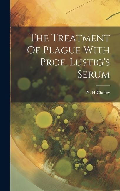 Produktbild: The Treatment Of Plague With Prof. Lustig's Serum
