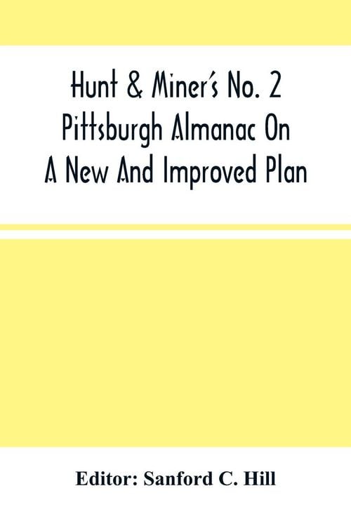Produktbild: Hunt & Miner'S No. 2 Pittsburgh Almanac On A New And Improved Plan; For The Year Of Our Lord 1860 Being Bissextile Or Leap-Year