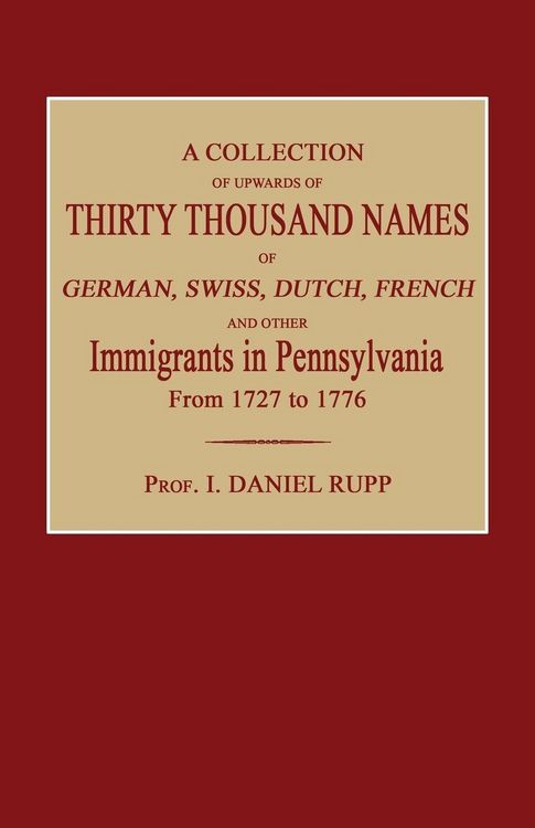 Produktbild: A Collection of Upwards of Thirty Thousand Names of German, Swiss, Dutch, French and Other Immigrants in Pennsylvania from 1727 to 1776