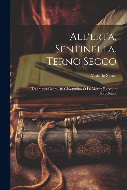 Produktbild: All'erta, Sentinella. Terno Secco; Trenta per cento; 40 Giovannino o la morte; racconti Napoletani